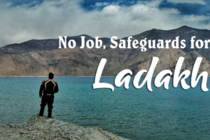 No Job, Safeguards for Ladakh