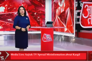 Media Lies: Aaj Tak TV Spread Misinformation about Kargil